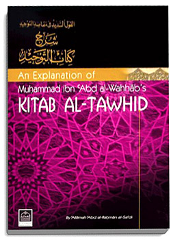 An explanaton of Tawhid by the theological founder of Wahhabite Movement, Muhammad ibn Abd al Wahhab through his book Kitab Al - Tawhid - The Wahhabite movement basically called for Tawheed, i.e., a belief in the oneness and divinity of God